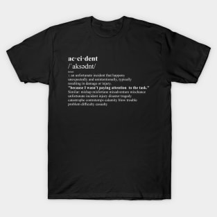 accident - I wasn’t paying attention T-Shirt